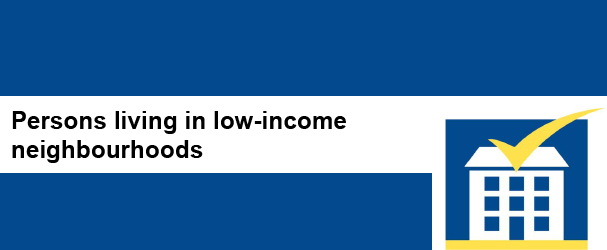 Persons Living in Low Income Neighbourhoods