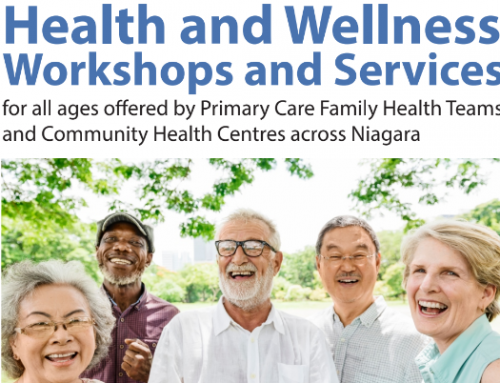 Health and Wellness Workshops and Services for all ages  offered by Primary Care Family Health Teams and Community Health Centres across Niagara